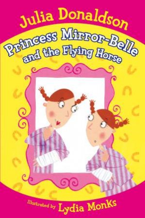 Princess Mirror-Belle and the Flying Horse by Julia Donaldson