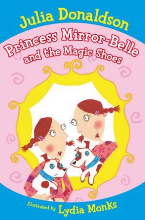 Princess Mirror-Belle and the Magic Shoes by Julia Donaldson