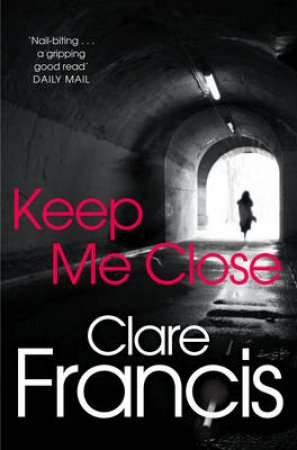 Keep Me Close by Clare Francis