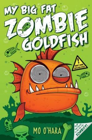 My Big Fat Zombie Goldfish by Mo O'Hara