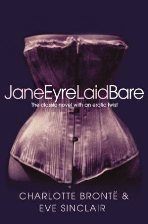 Jane Eyre Laid Bare by Eve Sinclair