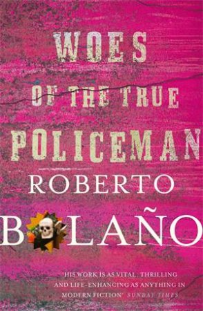 Woes of the True Policeman by Roberto Bolano