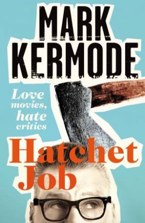 Hatchet Job by Mark Kermode