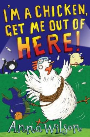 I? m a Chicken, Get Me Out of Here! by Anna Wilson