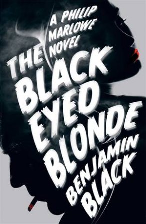 The Black Eyed Blonde by Benjamin Black