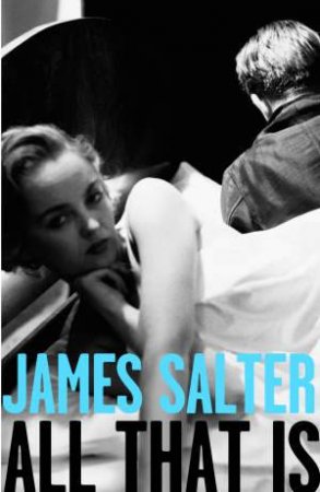 All That Is by James Salter