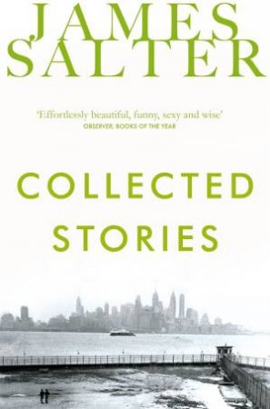 James Salter: Collected Stories by James Salter