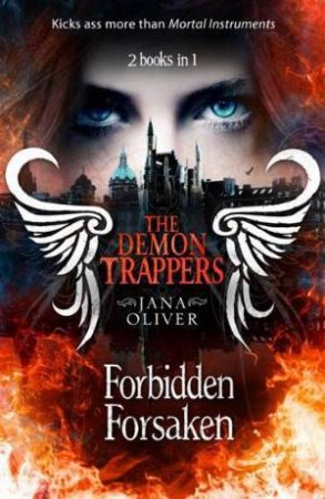 The Demon Trappers: Forsaken / Forbidden by Jana Oliver