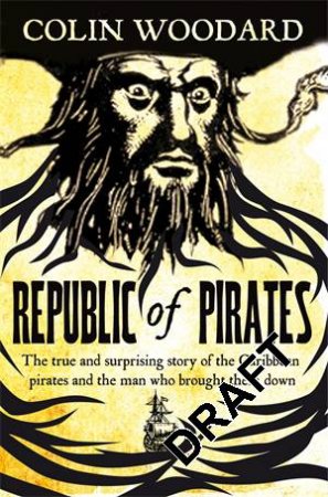 The Republic of Pirates by Colin Woodard