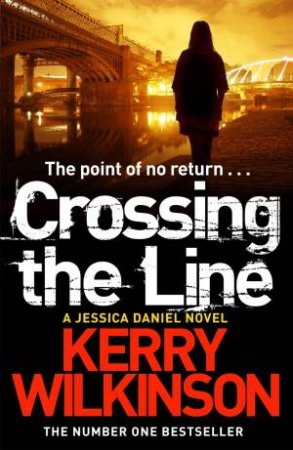 Crossing the Line: A DS Jessica Daniel Novel 8 by Kerry Wilkinson