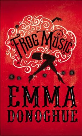 Frog Music by Emma Donoghue