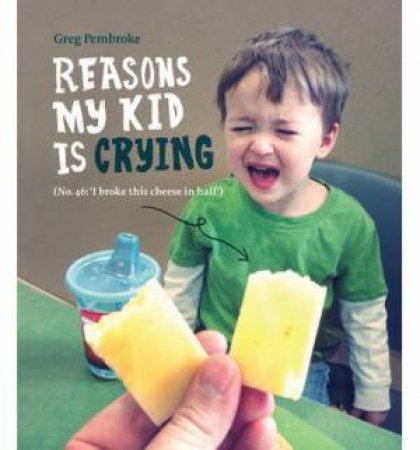 Reasons My Kid is Crying by Greg Pembroke