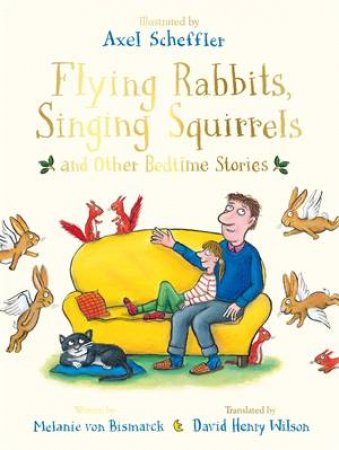 Flying Rabbits, Singing Squirrels And Other Bedtime Stories by Axel Scheffler & Melanie von Bismarck & Axel Scheffler