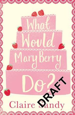 What Would Mary Berry Do? by Claire Sandy