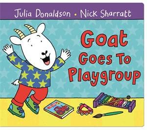 Goat Goes to Playgroup by Julia Donaldson & Nick Sharratt