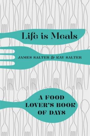 Life Is Meals by James Salter & Kay Salter