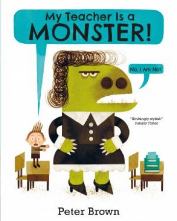 My Teacher Is A Monster by Peter Brown