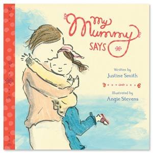 My Mummy Says by Justine Smith