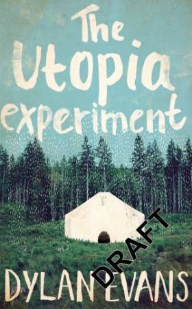 The Utopia Experiment by Dylan Evans