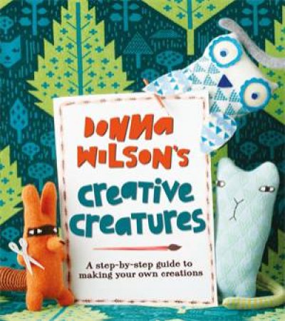 Donna Wilson's Creative Creatures by Donna Wilson