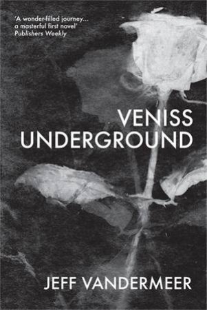 Veniss Underground by Jeff Vandermeer