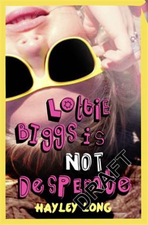 Lottie Biggs is (Not) Desperate by Hayley Long