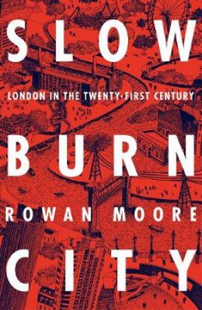 Slow Burn City by Rowan Moore