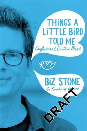 Things A Little Bird Told Me by Biz Stone