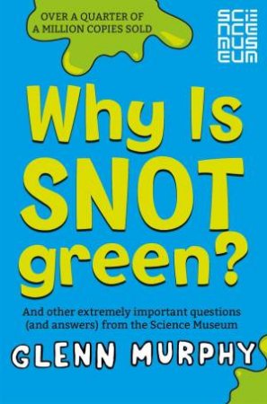 Why is Snot Green? by Glenn Murphy