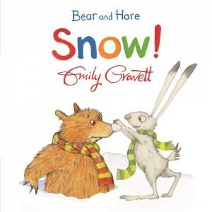 Bear And Hare: Snow! by Emily Gravett