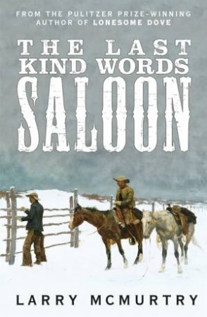 The Last Kind Words Saloon by Larry McMurtry