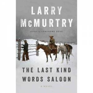 The Last Kind Words Saloon by Larry McMurtry