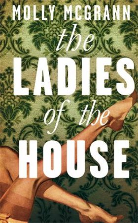 The Ladies of the House by Molly McGrann