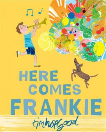 Here Comes Frankie! by Tim Hopgood