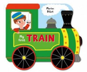 Whizzy Wheels: My First Train by Marion Billet