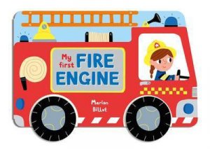 Whizzy Wheels: My First Fire Engine by Marion Billet