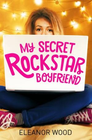 My Secret Rockstar Boyfriend by Eleanor Wood