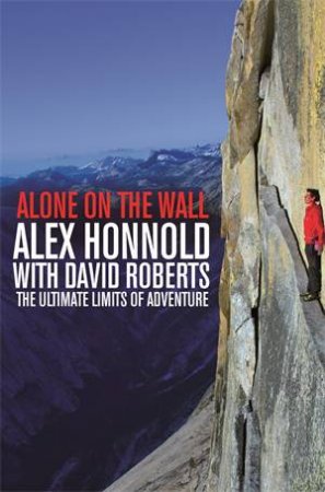 Alone on the Wall by Alex Honnold & David Roberts