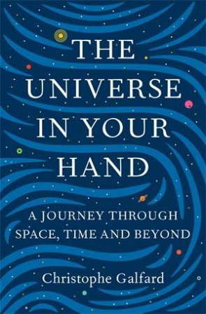 The Universe In Your Hand by Christophe Galfard