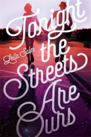 Tonight the Streets are Ours by Leila Sales