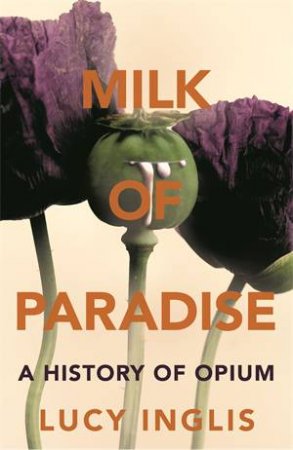 Milk Of Paradise by Lucy Inglis