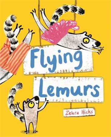 Flying Lemurs by Zehra Hicks & Axel Scheffler