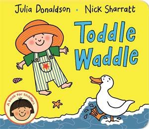 Toddle Waddle by Julia Donaldson & Nick Sharratt