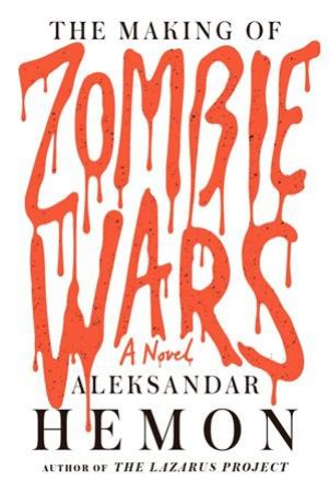 The Making of Zombie Wars by Aleksandar Hemon