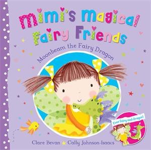 Mimi's Magical Fairy Friends: Moonbeam The Fairy Dragon by Clare Bevan