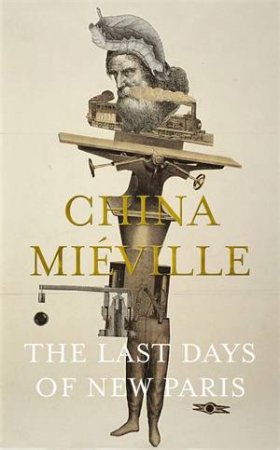 The Last Days of New Paris by China Mieville & China Miéville