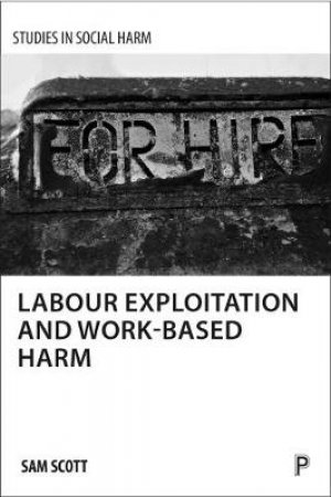 Labour exploitation and work-based harm by Sam Scott