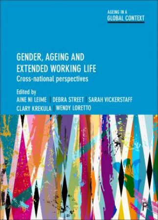 Gender, Ageing and Extended Working Life by Aine Ni Leime & Debra Street & Sarah Vickerstaff & Clary Krekula & Wendy Loretto