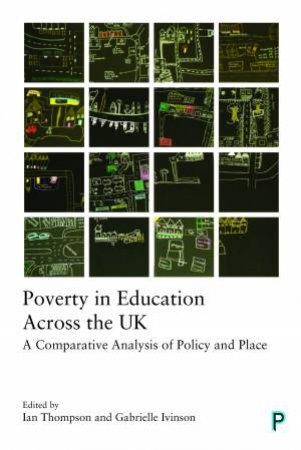 Poverty In Education Across The UK by Ian Thompson & Gabrielle Ivinson