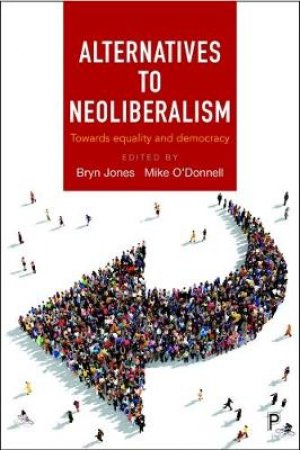 Alternatives to neoliberalism by Bryn Jones & Mike O'Donnell